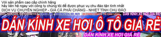 Xem thêm KÍNH xe hơi ô tô | KÍNH xe hơi | KÍNH xe hơi ôtô CHUYÊN NGHIỆP TẠI ĐÂY